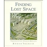 Finding Lost Space: Theories of Urban Design