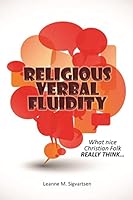 Religious Verbal Fluidity: What Nice Christian Folk Really Think... 1490930485 Book Cover