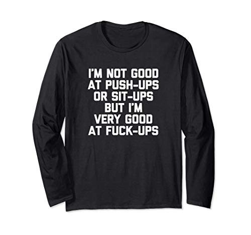 I'm Very Good At Fuck-Ups T-Shirt funny saying sarcastic Manche Longue