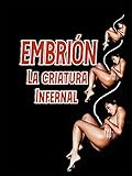 Embrion, La Criatura Infernal