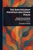 The Bakchesarian Fountain and Other Poems