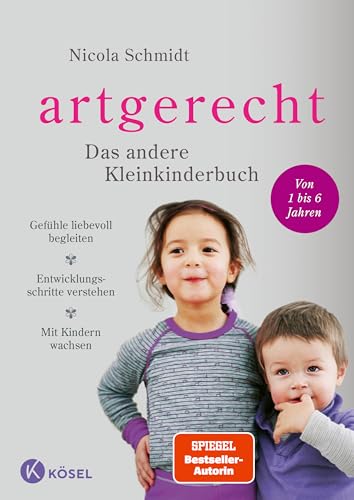 artgerecht - Das andere Kleinkinderbuch: Gefühle liebevoll begleiten - Entwicklungsschritte verstehen - Mit Kindern wachsen. - Von 1 bis 6 Jahren. ('artgerecht' von Nicola Schmidt, Band 2)