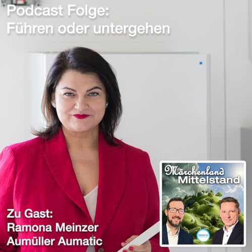 F&uuml;hren oder untergehen &ndash; was Mittelstand heute wirklich braucht &ndash; Ramona Meinzer, Aum&uuml;ller Aumatic