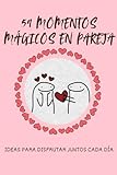  59 MOMENTOS MAGICOS EN PAREJA: Un cuaderno de citas para crear recuerdos, pegar fotos y escribir vuestras experiencias