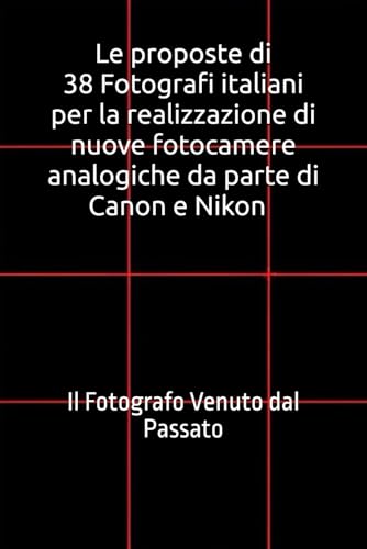 Le proposte di 38 Fotografi italiani per la realizzazione di nuove fotocamere analogiche da parte di Canon e Nikon: Il Fotografo Venuto dal Passato