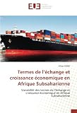 Termes de l’échange et croissance économique en Afrique Subsaharienne: Variabilité des termes de l’échange et croissance économique en Afrique Subsaharienne