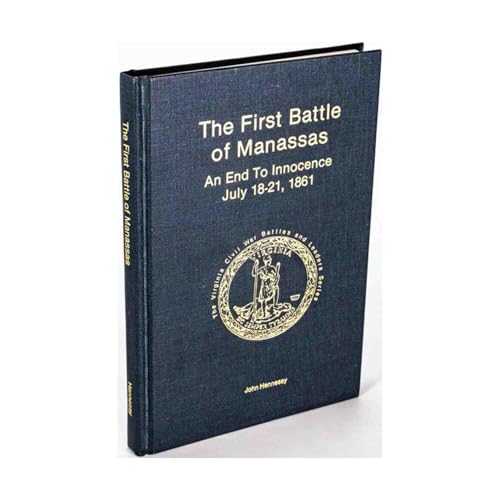 First Battle of Manassas: An End to Innocence July 18-21, 1861 (Virginia Civil War Battles and Leaders Series)