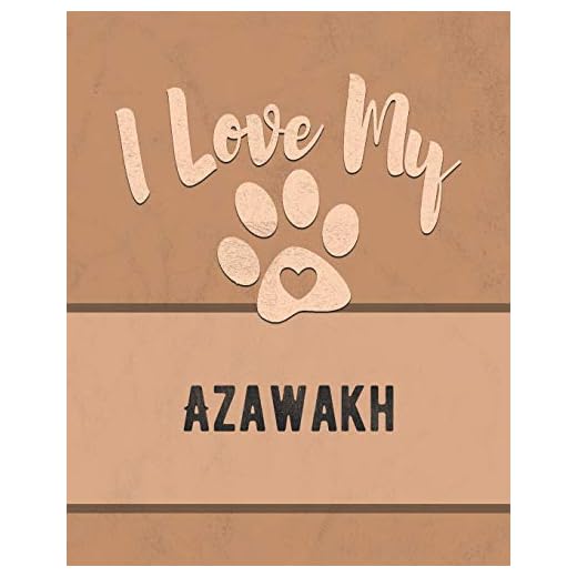 I Love My Azawakh: Track Your Dog's Vet, Health, Medical, Vaccinations and Journal His or Her Life and More