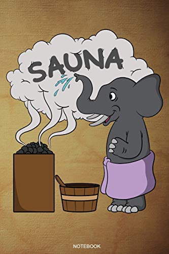Preisvergleich Produktbild Sauna Notebook: Elefant Wellness Notizbuch Therme für Saunameister Spa Geschenk Saunaclub zum Saunieren I Sprüche Sauna Tagebuch Heft Heimsauna Memo ... Heft I Größe 6 x 9 I Liniert I 110 Seiten