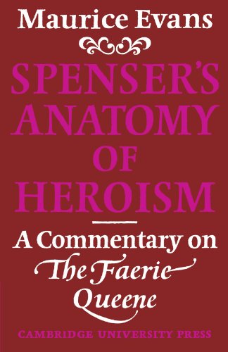 Spenser's Anatomy of Heroism: a Commentary on The Faerie Queene