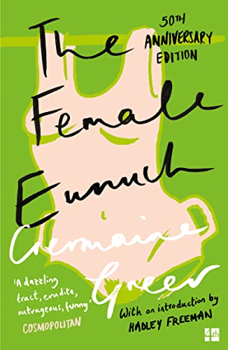 The Female Eunuch: An empowering journey through the history and politics of feminism