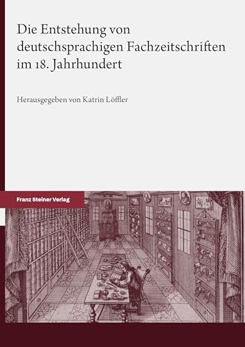 Die Entstehung von deutschsprachigen Fachzeitschriften im 18. Jahrhundert