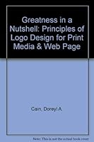 Greatness in a Nutshell: Principles of Logo Design for Print Media & Web Page 0966890027 Book Cover