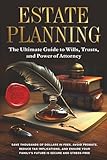 Estate Planning: The Ultimate Guide to Wills, Trusts, and Power of Attorney: Save Thousands of Dollars in Fees, Avoid Probate, Reduce Tax Implications, and Ensure Your Family's Future is Secure