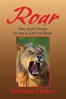 Roar: You don't have to be a Lion to Roar 1436313805 Book Cover