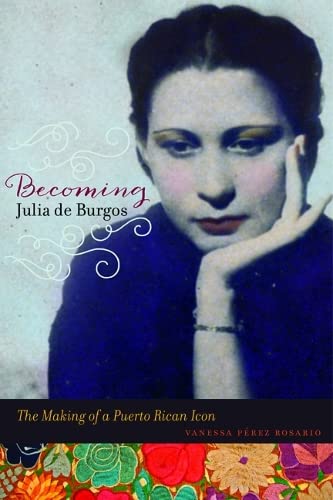 Becoming Julia De Burgos: The Making Of A Puerto Rican Icon #TOP5