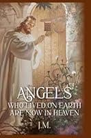 Angels Who Lived On Earth And Are Now In Heaven B0BMJQTHZW Book Cover