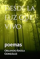 Desde la luz que vivo: poemas (Spanish Edition) 1735024945 Book Cover
