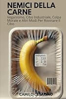 Nemici Della Carne: Veganismo, Cibo Industriale, Colpa Morale e Altri Modi Per Rovinare Il Cibo (Italian Edition) B0F5WT29Q9 Book Cover