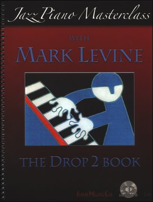 Jazz Piano Masterclass with Mark Levine - The Drop 2 Book