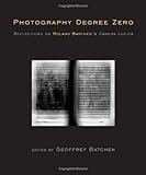 Photography Degree Zero: Reflections on Roland Barthes's <I>Camera Lucida</I>