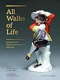  All Walks of Life: A Journey with The Alan Shimmerman Collection: Meissen Porcelain Figures of the Eighteenth Century