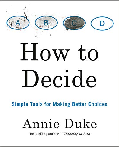 How to Decide: Simple Tools for Making Better Choices How to Decide: Simple Tools for Making Better Choices