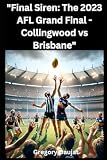 Final Siren: The 2023 AFL Grand Final - Collingwood vs Brisbane