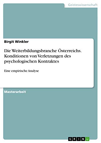 Die Weiterbildungsbranche Österreichs. Konditionen von Verletzungen des psychologischen Kontraktes: Eine empirische Analyse (German Edition)