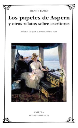 Los papeles de Aspern y otros relatos sobre escritores (Letras Universales)