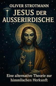Paperback Jesus, der Ausserirdische: Eine alternative Theorie zur himmlischen Herkunft (German Edition) [German] Book