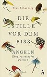 Die Stille vor dem Biss: Angeln. Eine rätselhafte Passion
