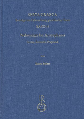 Nebensatze Bei Aristophanes: Syntax, Semantik, Pragmatik (Serta Graeca)