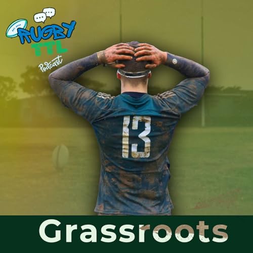 『Rugby TTL Season 2 Episode 14 Grassroots Rugby Stories from Village Fields to the Best Scran』のカバーアート