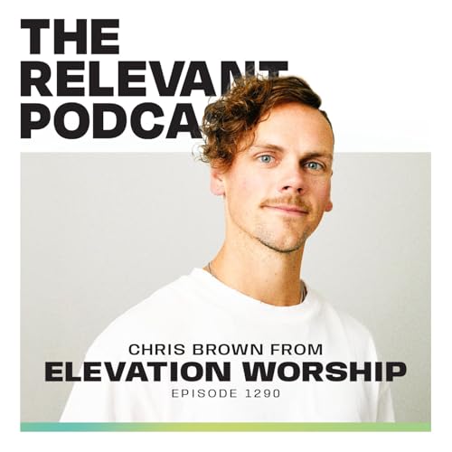 Episode 1290: Elevation Worship's Chris Brown, Plus the Faith Revival in Pro Sports