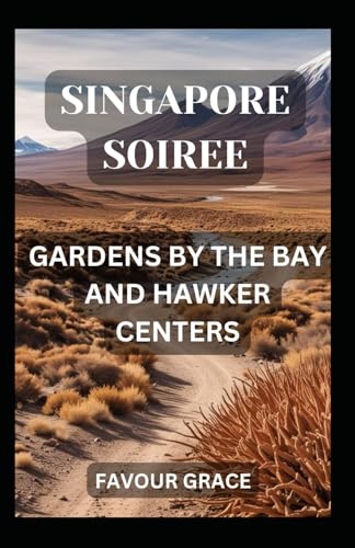 SINGAPORE SOIREE: GARDENS BY THE BAY AND HAWKER CENTERS