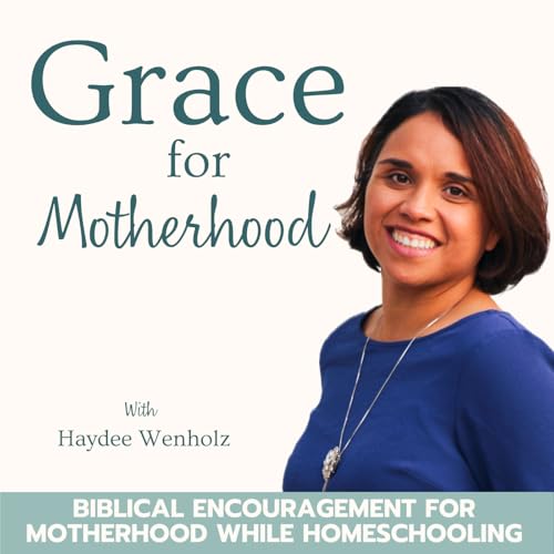 Grace for Motherhood | Routines, Rhythms, Christian Homeschool, SAHM, Large Family cover art