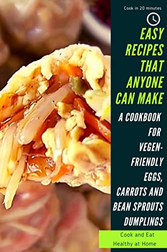 A Cookbook for Vegan-friendly Eggs, carrots and bean sprouts dumplings – low-calorie, easy, delish vegetarian menu that anyone can do!