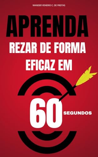 APRENDA REZAR : DE FORMA EFICAZ EM 60 SEGUNDOS