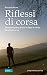 Riflessi di corsa: Pensieri sparsi prima e dopo la corsa. Di vita di corsa.