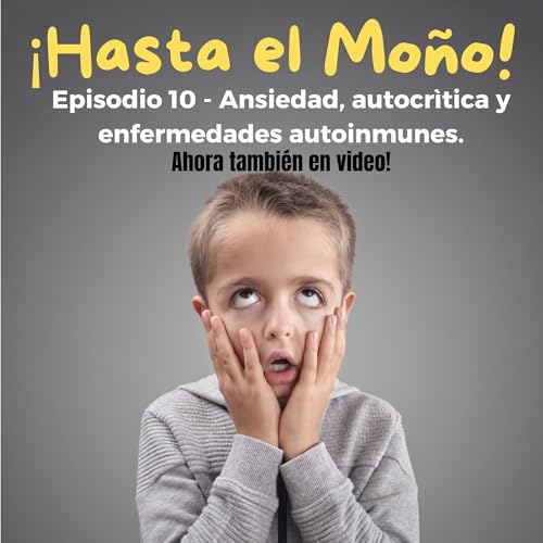 Episodio 10 - Ansiedad, autocr&iacute;tica y enfermedades autoinmunes.