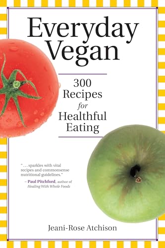 Everyday Vegan: 300 Recipes for Healthful Eating