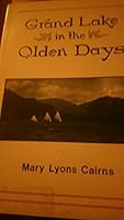 Grand Lake in the Olden Days: A Compilation of Grand Lake: the Pioneers, and The Olden Days B0006CYNV4 Book Cover