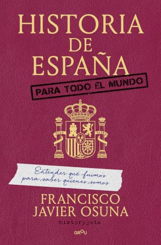 Historia de España para todo el mundo: Entender qué fuimos para saber quiénes somos (GROU)