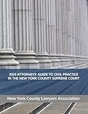2025 ATTORNEYS' GUIDE TO CIVIL PRACTICE IN THE NEW YORK COUNTY SUPREME COURT