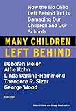 Many Children Left Behind: How the No Child Left Behind Act Is Damaging Our Children and Our Schools