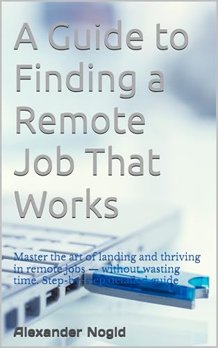 A Guide to Finding a Remote Job That Works: Master the art of lan...