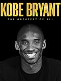Kobe Bryant: The Greatest of All