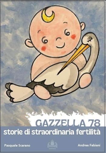 Gazzella 78. Storie di straordinaria fertilità