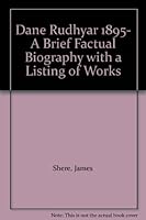 Dane Rudhyar 1895- A Brief Factual Biography with a Listing of Works B00E6NANH2 Book Cover